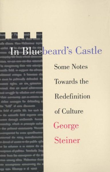 In Bluebeard's Castle: Some Notes Towards the Redefinition of Culture - George Steiner - Books - Yale University Press - 9780300017106 - September 10, 1974