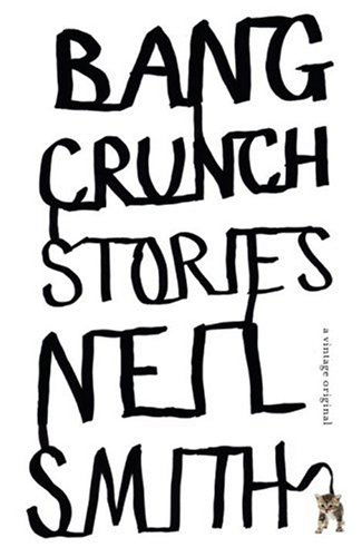 Cover for Neil Smith · Bang Crunch: Stories (Vintage Contemporaries) (Paperback Book) [First edition] (2008)