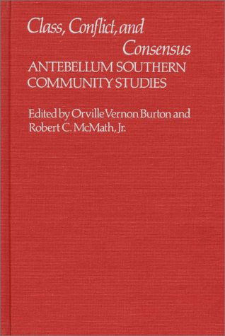 Cover for Vernon Burton · Class, Conflict, and Consensus: Antebellum Southern Community Studies (Hardcover Book) (1982)