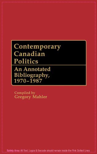 Cover for Gregory Mahler · Contemporary Canadian Politics: An Annotated Bibliography, 1970-1987 - Bibliographies and Indexes in Law and Political Science (Hardcover Book) (1988)