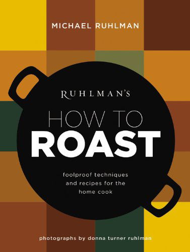 Cover for Michael Ruhlman · Ruhlman's How to Roast: Foolproof Techniques and Recipes for the Home Cook (Inbunden Bok) (2014)