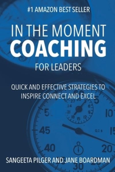 Cover for Sangeeta Pilger · In The Moment Coaching For Leaders : Quick and Effective Strategies to Inspire Connect and Excel (Paperback Book) (2019)