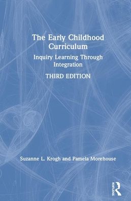 Cover for Krogh, Suzanne L. (Western Washington University, USA) · The Early Childhood Curriculum: Inquiry Learning Through Integration (Hardcover Book) (2020)