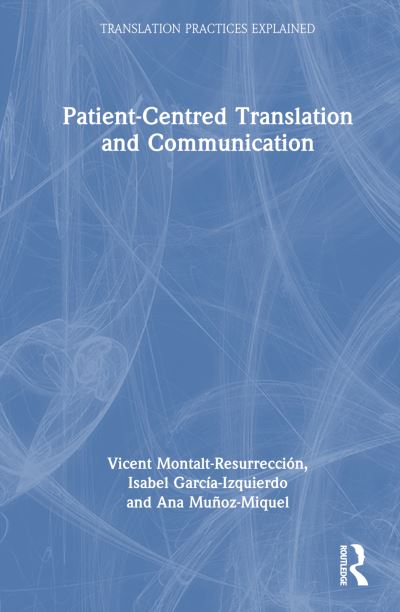 Vicent Montalt-Resurreccio · Patient-Centred Translation and Communication - Translation Practices Explained (Hardcover Book) (2024)