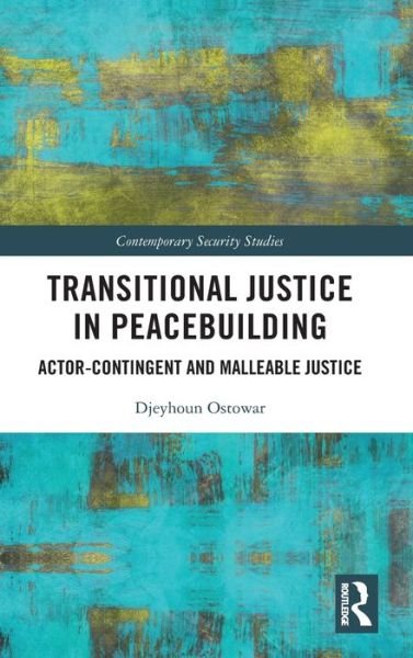 Cover for Djeyhoun Ostowar · Transitional Justice in Peacebuilding: Actor-Contingent and Malleable Justice - Contemporary Security Studies (Innbunden bok) (2020)