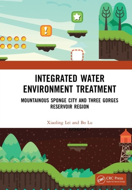 Cover for Lei, Xiaoling (Deputy Director of Chongqing Sponge City Construction Expert Committee, China.) · Integrated Water Environment Treatment: Mountainous Sponge City and Three Gorges Reservoir Region (Paperback Bog) (2022)