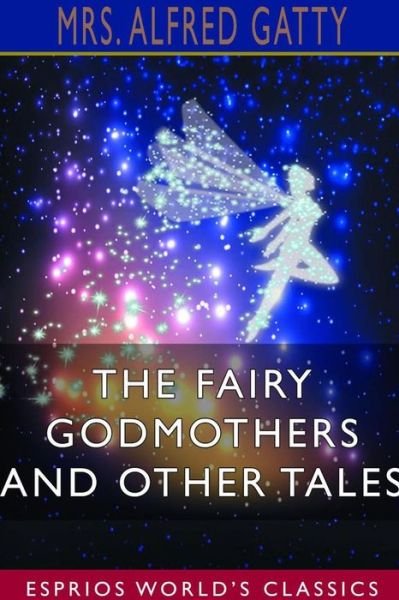 Cover for Mrs Alfred Gatty · The Fairy Godmothers and Other Tales (Esprios Classics) (Paperback Bog) (2024)