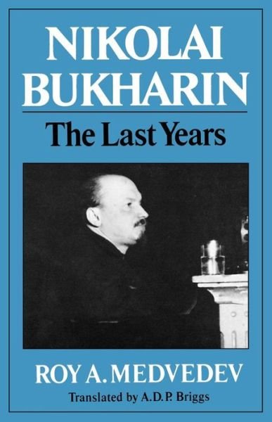 Cover for Roy A. Medvedev · Nikolai Bukharin: The Last Years (Paperback Bog) (1983)
