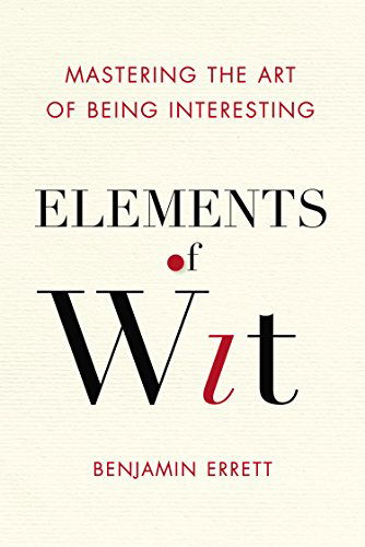 Cover for Benjamin Errett · Elements of Wit: Mastering the Art of Being Interesting (Paperback Book) (2014)