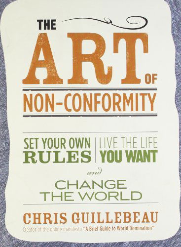 The Art Of Non-conformity: Set Your Own Rules, Live the Life You Want and Change the World - Chris Guillebeau - Books - Penguin Putnam Inc - 9780399536106 - September 7, 2010