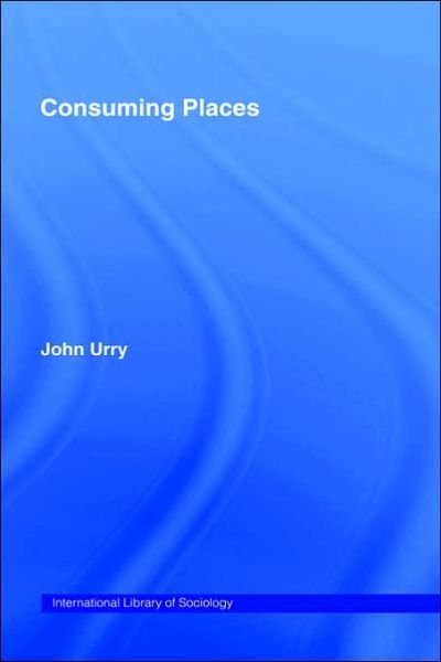 Cover for Urry, JOHN (Lancaster University, UK) · Consuming Places - International Library of Sociology (Inbunden Bok) (1995)