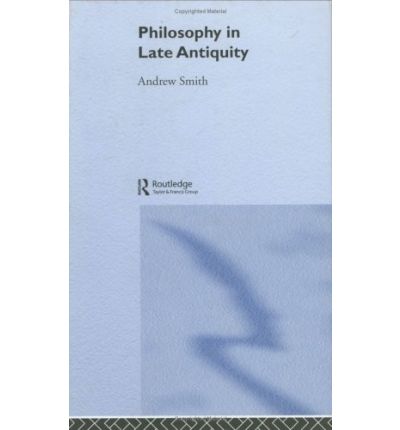 Philosophy in Late Antiquity - Andrew Smith - Books - Taylor & Francis Ltd - 9780415225106 - June 24, 2004