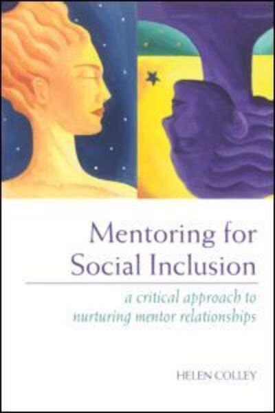 Cover for Colley, Helen (Manchester Metropolitan University, UK) · Mentoring for Social Inclusion: A Critical Approach to Nurturing Mentor Relationships (Paperback Book) (2003)