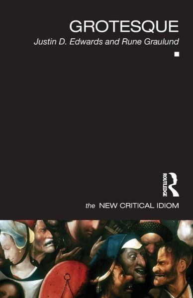 Grotesque - The New Critical Idiom - Justin Edwards - Bøger - Taylor & Francis Ltd - 9780415519106 - 24. maj 2013