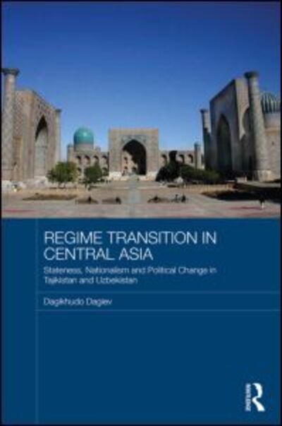 Cover for Dagikhudo Dagiev · Regime Transition in Central Asia: Stateness, Nationalism and Political Change in Tajikistan and Uzbekistan - Routledge Advances in Central Asian Studies (Innbunden bok) (2013)