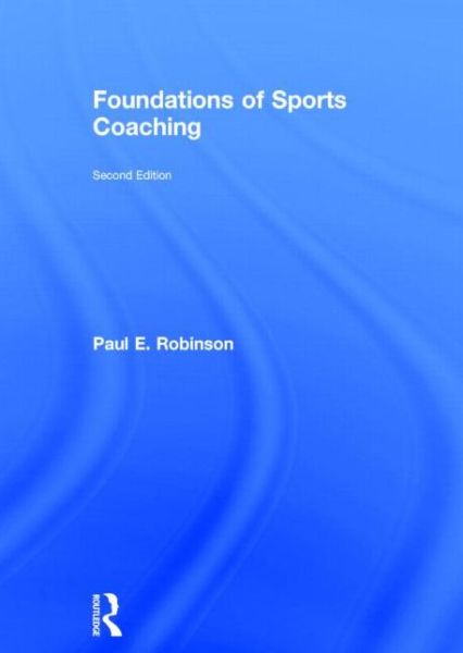 Cover for Paul E. Robinson · Foundations of Sports Coaching (Hardcover Book) (2014)