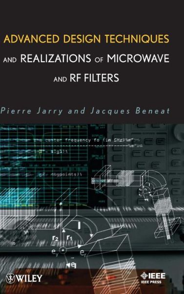 Cover for Jarry, Pierre (University Bordeaux I, France) · Advanced Design Techniques and Realizations of Microwave and RF Filters - IEEE Press (Hardcover Book) (2008)