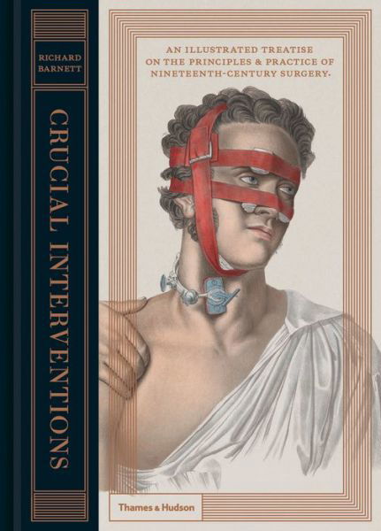 Cover for Richard Barnett · Crucial Interventions: An Illustrated Treatise on the Principles &amp; Practice of Nineteenth-Century Surgery. (Hardcover Book) (2015)