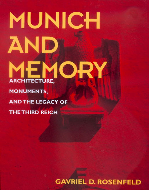 Munich and Memory: Architecture, Monuments, and the Legacy of the Third Reich - Weimar & Now: German Cultural Criticism - Gavriel David Rosenfeld - Books - University of California Press - 9780520219106 - May 10, 2000