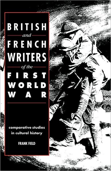 Cover for Frank Field · British and French Writers of the First World War: Comparative Studies in Cultural History (Paperback Bog) (2008)