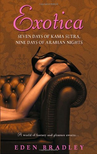 Exotica: Seven Days of Kama Sutra, Nine Days of Arabian Nights - Eden Bradley - Livros - Delta - 9780553385106 - 26 de dezembro de 2007