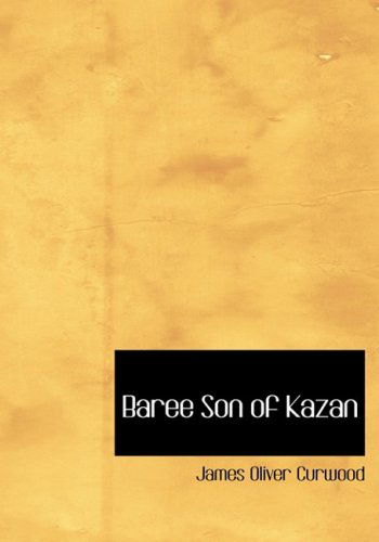 Cover for James Oliver Curwood · Baree  Son of Kazan (Hardcover Book) [Large Print, Large Type edition] (2008)