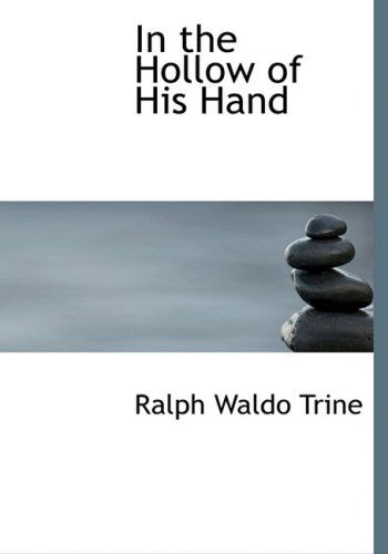 Cover for Ralph Waldo Trine · In the Hollow of His Hand (Hardcover Book) [Large Print, Lrg edition] (2008)