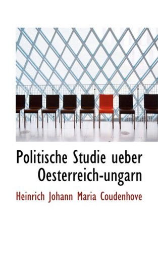 Cover for Heinrich Johann Maria Coudenhove · Politische Studie Ueber Oesterreich-ungarn (Paperback Bog) [German edition] (2008)