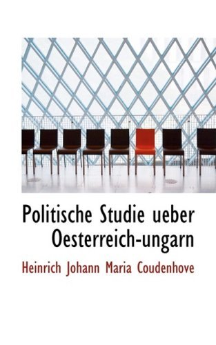 Cover for Heinrich Johann Maria Coudenhove · Politische Studie Ueber Oesterreich-ungarn (Paperback Book) [German edition] (2008)
