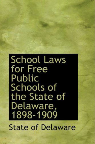 Cover for State of Delaware · School Laws for Free Public Schools of the State of Delaware, 1898-1909 (Paperback Book) (2008)