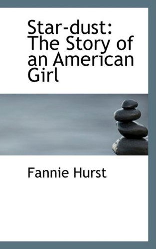 Cover for Fannie Hurst · Star-dust: the Story of an American Girl (Paperback Book) (2009)