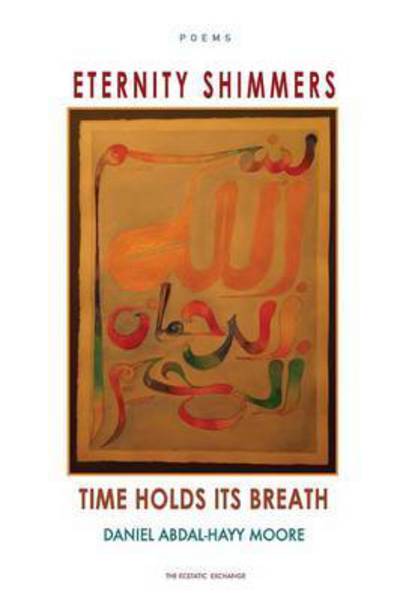 Cover for Daniel Abdal-hayy Moore · Eternity Shimmers / Time Holds Its Breath / Poems (Pocketbok) (2014)