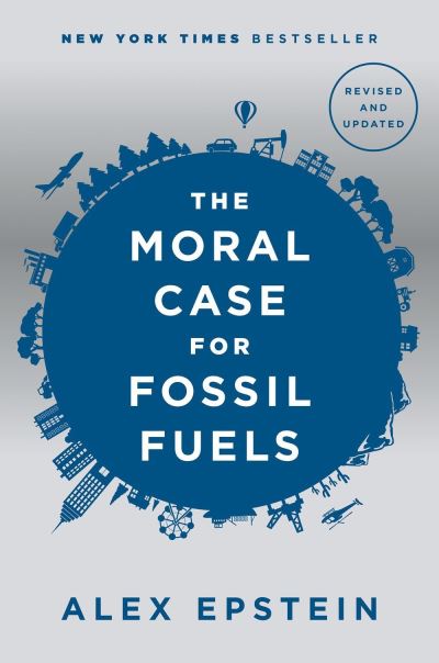 Cover for Alex Epstein · The Moral Case For Fossil Fuels, Revised Edition: Revised Edition (Hardcover Book) (2021)