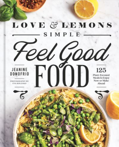 Cover for Jeanine Donofrio · Love and Lemons Simple Feel Good Food: 125 Plant-Focused Meals to Enjoy Now or Make Ahead: A Cookbook (Hardcover Book) (2023)