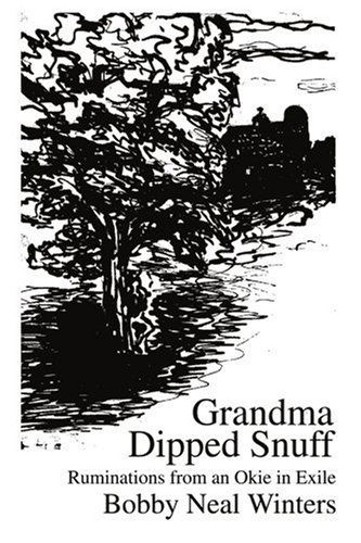 Cover for Bobby Winters · Grandma Dipped Snuff: Ruminations from an Okie in Exile (Paperback Book) [First edition] (2003)