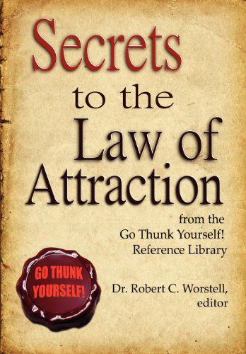 Cover for Editor Dr Robert C. Worstell · Secrets to the Law of Attraction (Hardcover Book) (2007)