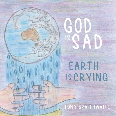 Tony Braithwaite · God Is Sad Earth Is Crying (Paperback Book) (2021)