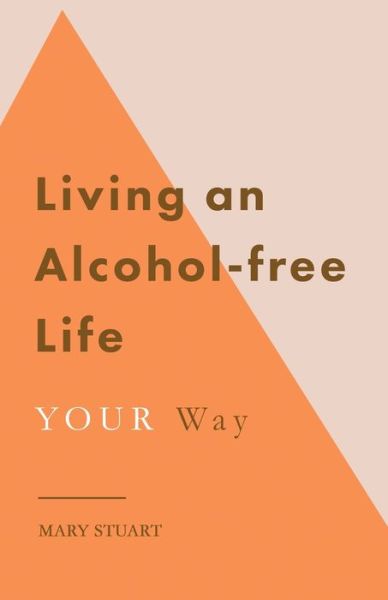 Cover for Mary Stuart · Living an Alcohol-free Life YOUR Way (Paperback Book) (2021)