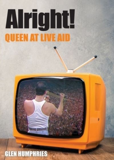 Cover for Glen Humphries · Alright!: Queen at Live Aid (Paperback Book) (2021)