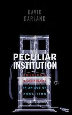 Peculiar Institution - America's Death Penalty in an Age of Abolition - David Garland - Books - Harvard - 9780674066106 - October 22, 2012