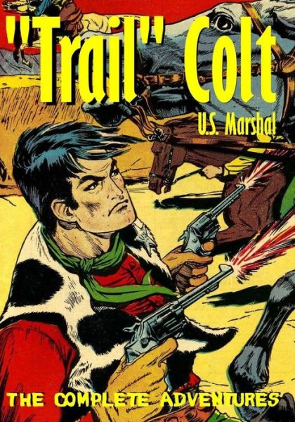 `trail` Colt U.s. Marshal: the Complete Adventures - Matthew H Gore - Books - Boardman Books - 9780692419106 - March 31, 2015