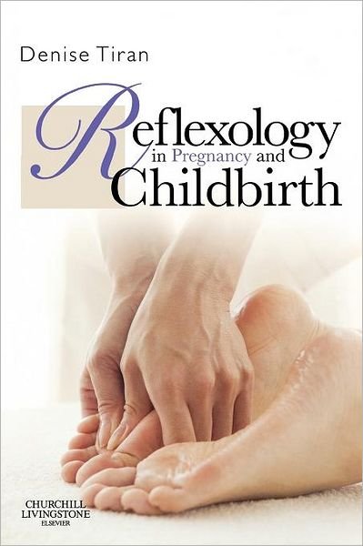 Cover for Tiran, Denise (Chief Executive Office / Education Director, Expectancy, London; Visiting Professor, Qingdao Huikang School of Nursing, Shanghai, China) · Reflexology in Pregnancy and Childbirth (Paperback Book) (2010)