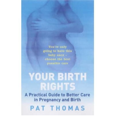 Birth Rights: A Guide to Getting the Best Possible Care for You and Your Child - Pat Thomas - Bøger - The Women's Press Ltd - 9780704347106 - 1. februar 2002