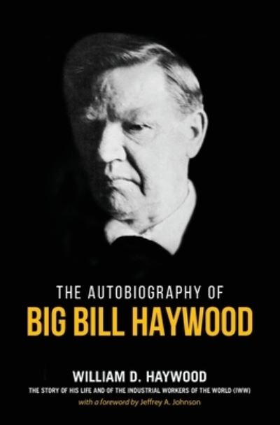 Cover for William D Haywood · Big Bill Haywood's Book: The Autobiography of Big Bill Haywood (Paperback Book) [Revised edition] (2020)