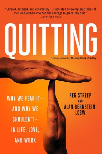 Quitting (previously published as Mastering the Art of Quitting): Why We Fear It--and Why We Shouldn't--in Life, Love, and Work - Alan Bernstein - Books - INGRAM PUBLISHER SERVICES US - 9780738218106 - March 10, 2015