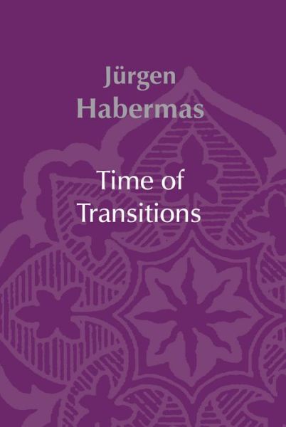 Cover for Habermas, Jurgen (Johann Wolfgang Goethe University of Frankfurt) · Time of Transitions (Gebundenes Buch) (2006)