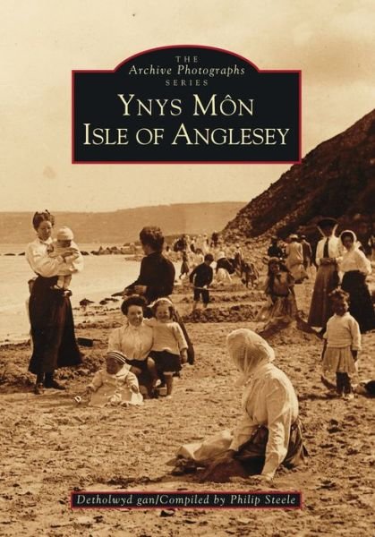 Ynys Mon: Isle of Anglesey - Philip Steele - Bøger - The History Press Ltd - 9780752403106 - 1. maj 1996