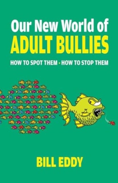 Cover for Bill Eddy · Our New World of Adult Bullies: How to Spot Them — How to Stop Them (Taschenbuch) (2024)