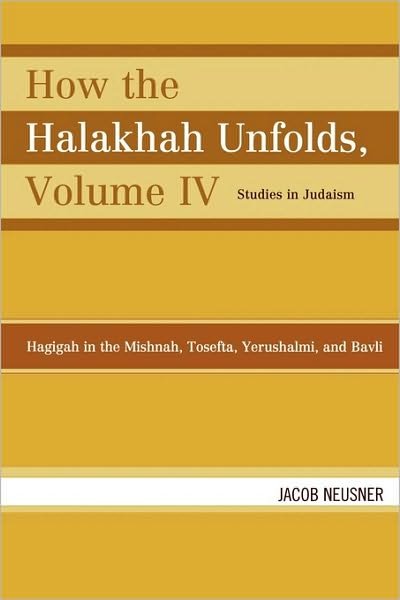 Cover for Jacob Neusner · How the Halakhah Unfolds: Hagigah in the Mishnah, Tosefta, Yerushalmi, and Bavli - Studies in Judaism (Taschenbuch) [Fourth edition] (2009)