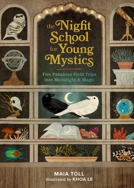 The Night School for Young Mystics: Five Fabulous Field Trips into Moonlight and Magic - Maia Toll - Books - Running Press,U.S. - 9780762486106 - August 29, 2024